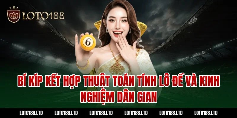 Bí kíp kết hợp thuật toán tính lô đề và kinh nghiệm dân gian tại Loto188