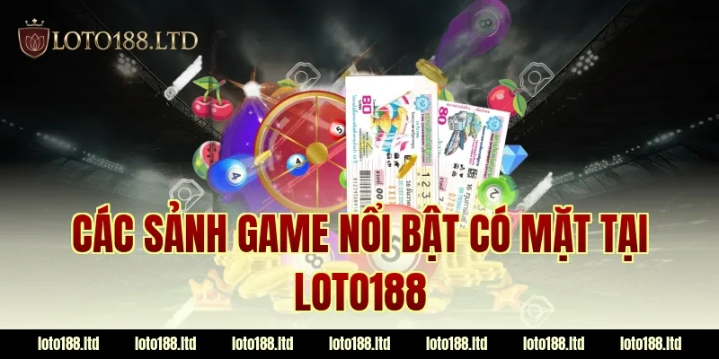 Các sảnh game nổi bật có mặt tại LOTO188